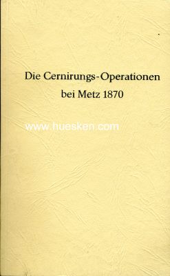 DIE CERNIRUNGS-OPERATIONEN BEI METZ 1870. 127 Seiten,...