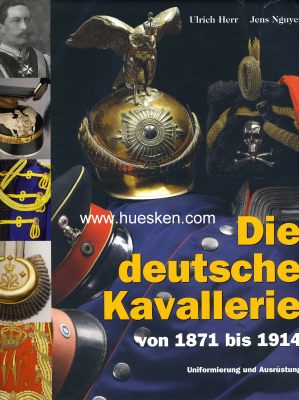 DIE DEUTSCHE KAVALLERIE VON 1871-1914. Uniformierung und...