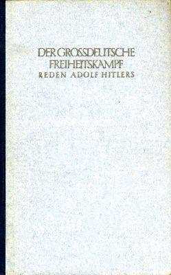 DER GROSSDEUTSCHE FREIHEITSKAMPF. Reden Adolf Hitlers....
