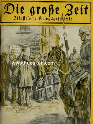 DIE GROSSE ZEIT. Illustrierte Kriegsgeschichte. Heft...