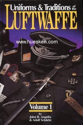 UNIFORMS & TRADITIONS OF THE LUFTWAFFE. Volume 1. John R....