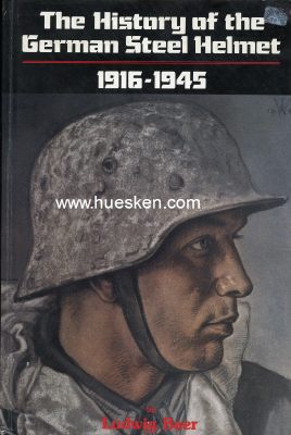 THE HISTORY OF THE GERMAN STEEL HELMET 1916-1945. Ludwig...
