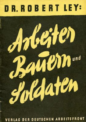 ARBEITER BAUERN UND SOLDATEN. Dr. Robert Ley. Verlag der...