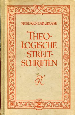 THEOLOGISCHE STREITSCHRIFTEN. Friedrich der Große....