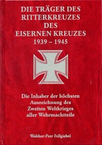 DIE TRÄGER DES RITTERKREUZES DES EISERNEN KREUZES 1939-1945.