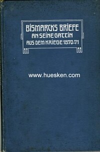BISMARCKS BRIEFE AN SEINE GATTIN AUS DEM KRIEGE 1870-71.