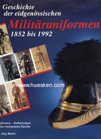 GESCHICHTE DER EIDGENÖSSISCHEN MILITÄRUNIFORMEN 1852-1992.