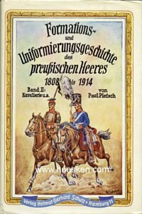 FORMATIONS- UND UNIFORMIERUNGSGESCHICHTE DES PREUSSISCHEN HEERES 1808 BIS 1914.