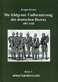 DIE FELDGRAUE UNIFORMIERUNG DES DEUTSCHEN HEERES 1907-1918.