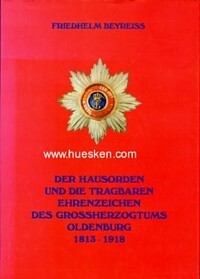 DER HAUSORDEN UND DIE TRAGBAREN EHRENZEICHEN DES GROSSHERZOGTUMS OLDENBURG 1813-1918.